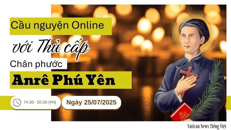 Trực tiếp buổi Cầu nguyện online với Thủ cấp Anrê Phú Yên và Sứ điệp của Đức Thánh Cha với Giáo lý viên Việt Nam 25.7.2025