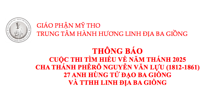 Thư giới thiệu: Thông báo cuộc thi tìm hiểu về Năm Thánh 2025, Cha Thánh Phêrô Nguyễn Văn Lựu, 27 anh hùng tử đạo Ba Giồng và TTHH Linh địa Ba Giồng
