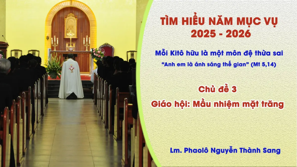 Tìm Hiểu Năm Mục Vụ 2025-2026 – Chủ đề 3: Giáo hội, mầu nhiệm mặt trăng