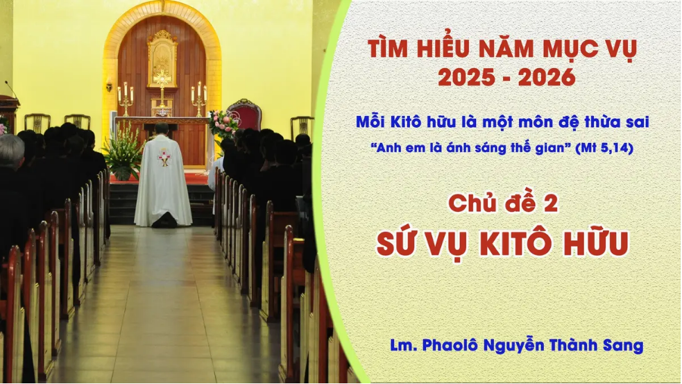 Tìm Hiểu Năm Mục Vụ 2025-2026  – Chủ đề 2: Mỗi Kitô hữu là một môn đệ thừa sai – Sứ vụ Kitô hữu