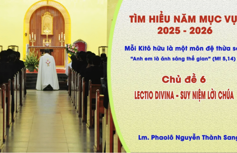 Tìm Hiểu Năm Mục Vụ 2025-2026 – Chủ đề 6: Lectio Divina – Suy niệm Lời Chúa